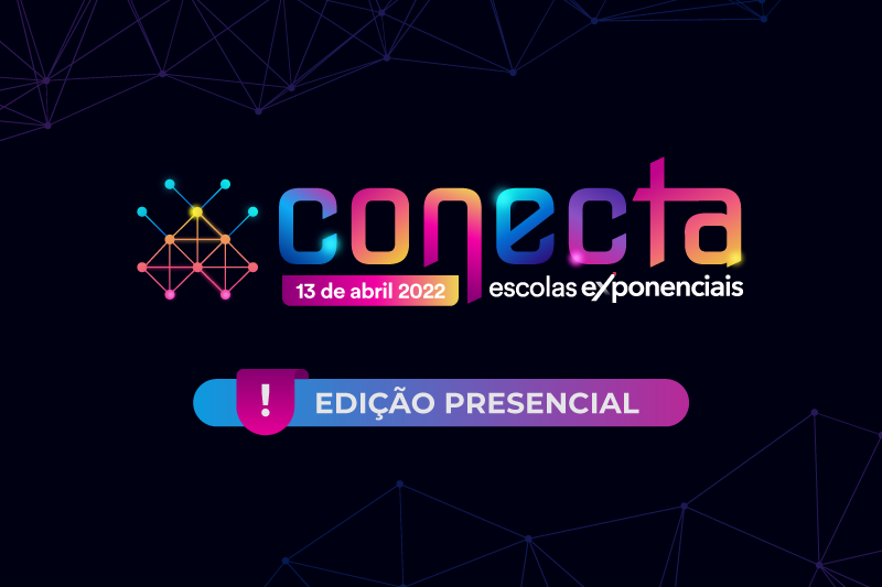 5ª edição do Conecta Escolas Exponenciais será realizada presencialmente em abril